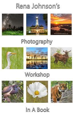 Rena Johnson's Photography Workshop in a Book 1794015809 Book Cover