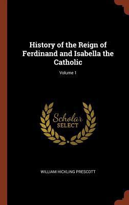 History of the Reign of Ferdinand and Isabella ... 1374997137 Book Cover