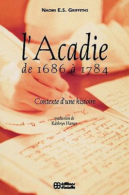 L' Acadie de 1686 a 1784: Contexte d'Une Histoire 2760003302 Book Cover