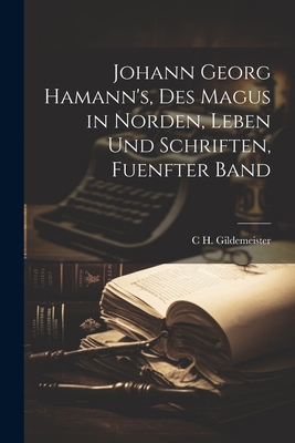 Johann Georg Hamann's, Des Magus in Norden, Leb... [German] 1021756822 Book Cover