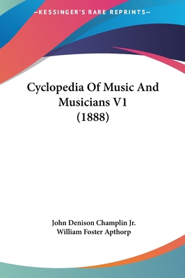 Cyclopedia of Music and Musicians V1 (1888) 1161893709 Book Cover