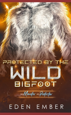 Protected by the Wild Bigfoot: A Sci-Fi Monster... B0D9GT4RCR Book Cover