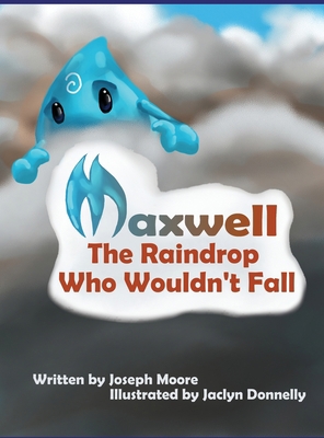 Maxwell, the Raindrop Who Wouldn't Fall 1532358539 Book Cover