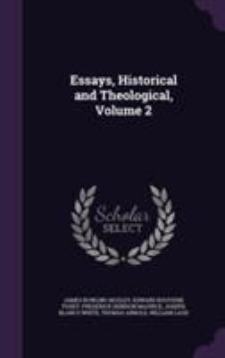 Essays, Historical and Theological, Volume 2 1355766176 Book Cover