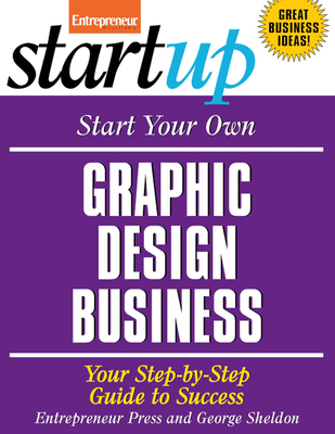 Start Your Own Graphic Design Business: Your St... 1599181630 Book Cover