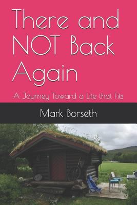 There and Not Back Again: A Journey Toward a Li... 1726772381 Book Cover