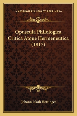 Opuscula Philologica Critica Atque Hermeneutica... [Latin] 1168121612 Book Cover