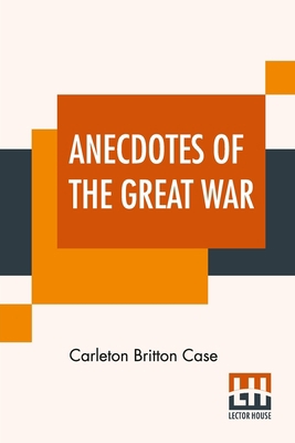 Anecdotes Of The Great War: Gathered From Europ... 9390015014 Book Cover