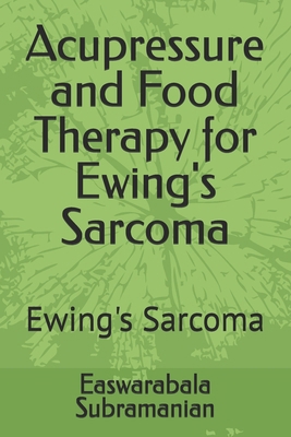 Acupressure and Food Therapy for Ewing's Sarcom... B0CTM3P175 Book Cover