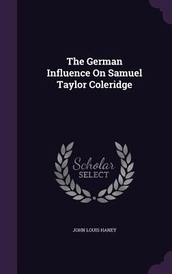 The German Influence On Samuel Taylor Coleridge 1359329943 Book Cover