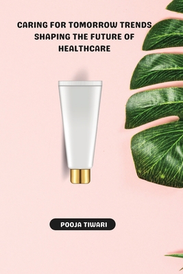 Caring for Tomorrow Trends Shaping the Future o... 9358684739 Book Cover