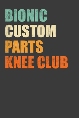 Bionic Custom Parts Knee Club: Replacement Join... 1086211847 Book Cover