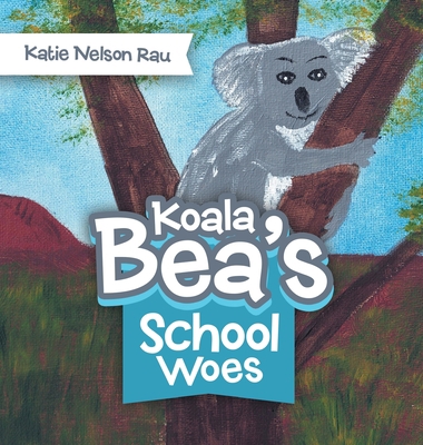 Koala Bea's School Woes 1489737936 Book Cover
