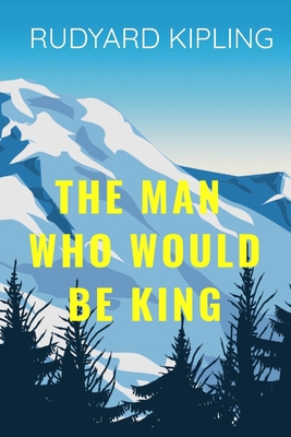 THE MAN WHO WOULD BE KIND Rudyard Kipling: Clas... B087RC8BHZ Book Cover
