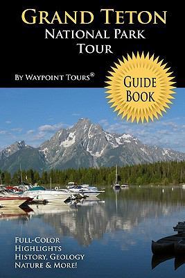Grand Teton National Park Tour Guide Book: Your... 1449980856 Book Cover