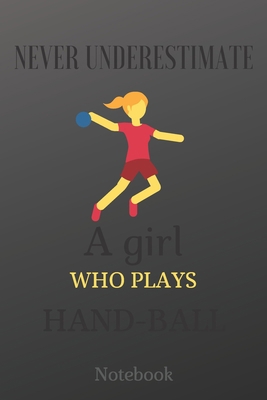 Paperback Never Underestimate a Girl Who Plays Hand-ball: Ladies Hand-ball Journal, Hand-ball Players Notebook, Handball Girls Birthday Gift...: Handball ... ,100 pages blank white paper, lined 6" x 9". Book