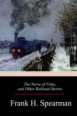 The Nerve of Foley, and Other Railroad Stories 1981165819 Book Cover