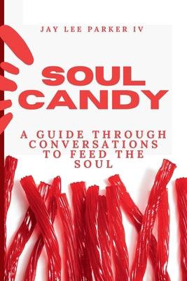 Soul Candy: A Guide Through Conversations to Fe... B0DM1FPC56 Book Cover