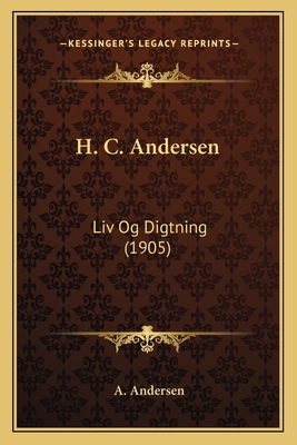 H. C. Andersen: Liv Og Digtning (1905) [Danish] 1166568024 Book Cover