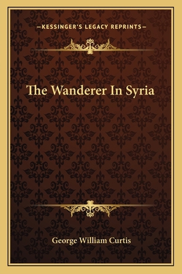 The Wanderer In Syria 1163622745 Book Cover