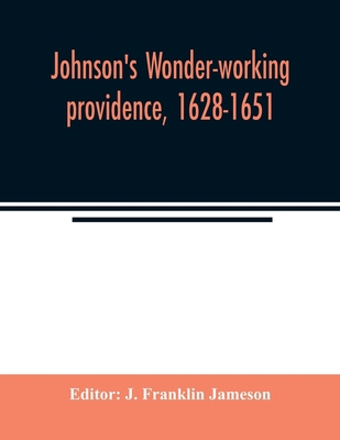 Johnson's Wonder-working providence, 1628-1651 9354021999 Book Cover