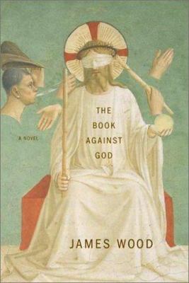 The Book Against God: A Novel 0374115389 Book Cover