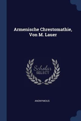 Armenische Chrestomathie, Von M. Lauer 1377097307 Book Cover