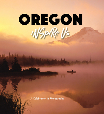 Oregon Inspire Us: A Celebration in Photographs 1602199566 Book Cover