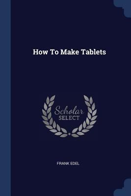 How To Make Tablets 1377302679 Book Cover