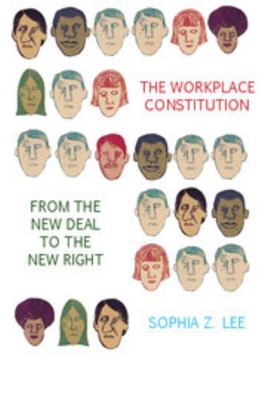 The Workplace Constitution from the New Deal to... 1107613213 Book Cover