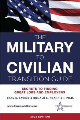 Military to Civilian Transition Guide : Secrets to Finding Great Jobs and Employers