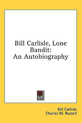 Bill Carlisle, Lone Bandit: An Autobiography 143671656X Book Cover