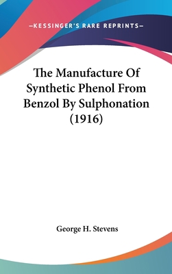 The Manufacture of Synthetic Phenol from Benzol... 1162531711 Book Cover