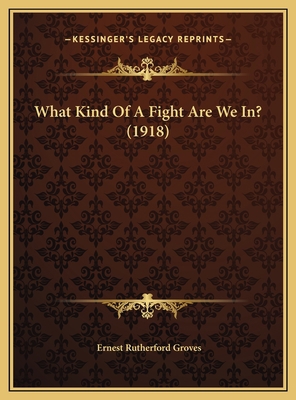 What Kind Of A Fight Are We In? (1918) 1169646700 Book Cover