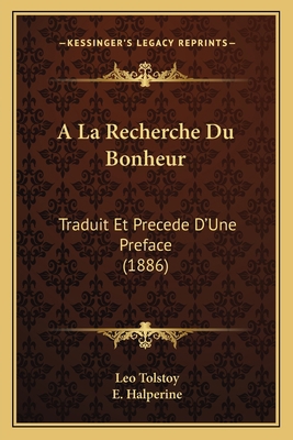 A La Recherche Du Bonheur: Traduit Et Precede D... [French] 116809481X Book Cover