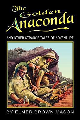 The Golden Anaconda: And Other Strange Tales of... 1935031104 Book Cover