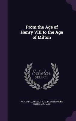 From the Age of Henry VIII to the Age of Milton 1357735391 Book Cover