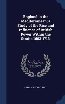 England in the Mediterranean; a Study of the Ri... 1340031299 Book Cover