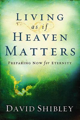 Living as If Heaven Matters: Preparing Now for ... 1599791668 Book Cover