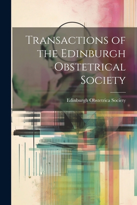 Transactions of the Edinburgh Obstetrical Society 1022069969 Book Cover