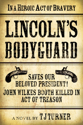 Lincoln's Bodyguard: In a Heroic Act of Bravery... 1608091848 Book Cover