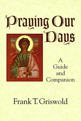 Praying Our Days: A Guide and Companion 164065206X Book Cover