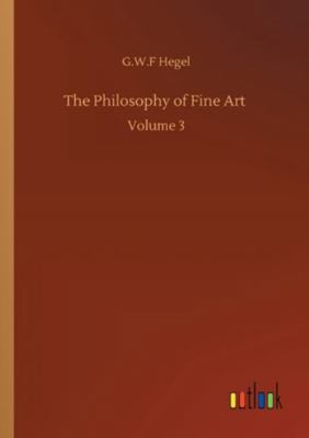 The Philosophy of Fine Art: Volume 3 3752352272 Book Cover