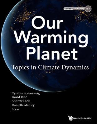 Our Warming Planet: Topics in Climate Dynamics 9813148772 Book Cover