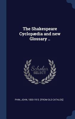 The Shakespeare Cyclop?dia and new Glossary .. 1340260077 Book Cover