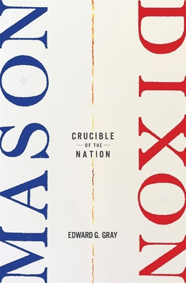 Mason-Dixon: Crucible of the Nation 0674987616 Book Cover