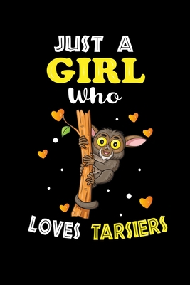Just a Girl Who Loves Tarsiers: Cute  Tarsiers Lover Gift For Girl, women.  Perfect handwriting notebook journal for  Tarsiers. Gift it to your Sister, Daughter, Mother, Mom, Grandpa Who Loves Animal.