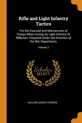 Rifle and Light Infantry Tactics: For the Exerc... 0343781018 Book Cover