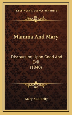 Mamma And Mary: Discoursing Upon Good And Evil ... 1168877512 Book Cover