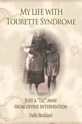 My Life with Tourette Syndrome : Just a Tic Away from Divine Intervention